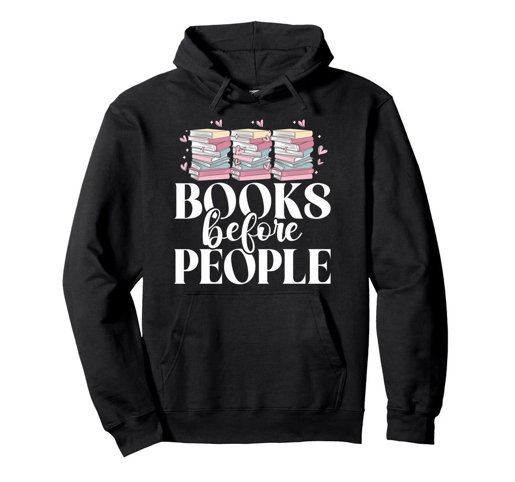 Books Before People Reading Book Lover Hoodie - Streetwear Style Men Women - T-Shirt, Sweatshirt, Hoodie