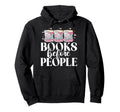 Books Before People Reading Book Lover Hoodie - Streetwear Style Men Women - T-Shirt, Sweatshirt, Hoodie