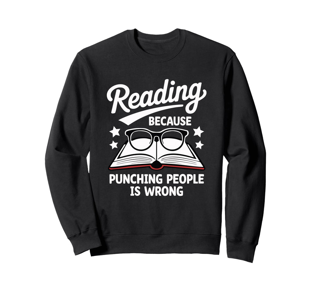 Reading Because Punching People Is Sweatshirt - Minimalist Print Men Women - T-Shirt, Sweatshirt, Hoodie