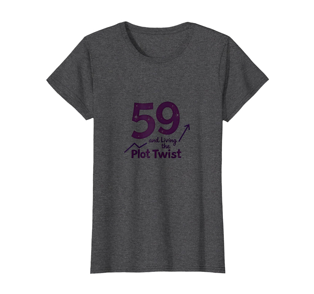 59 And Living Plot Twist Birthday Gift T-Shirt - Streetwear Style Unisex - T-Shirt, Sweatshirt, Hoodie