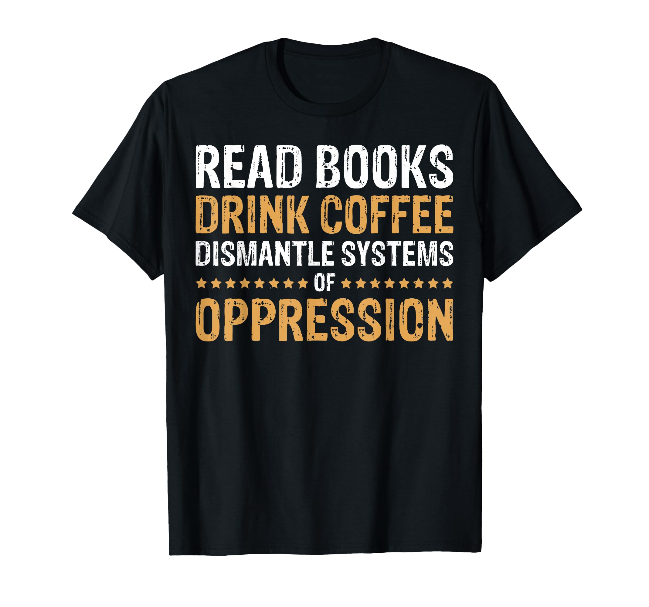 Read Books Drink Coffee Dismantle T-Shirt - Aesthetic Graphic Men Women - T-Shirt, Sweatshirt, Hoodie