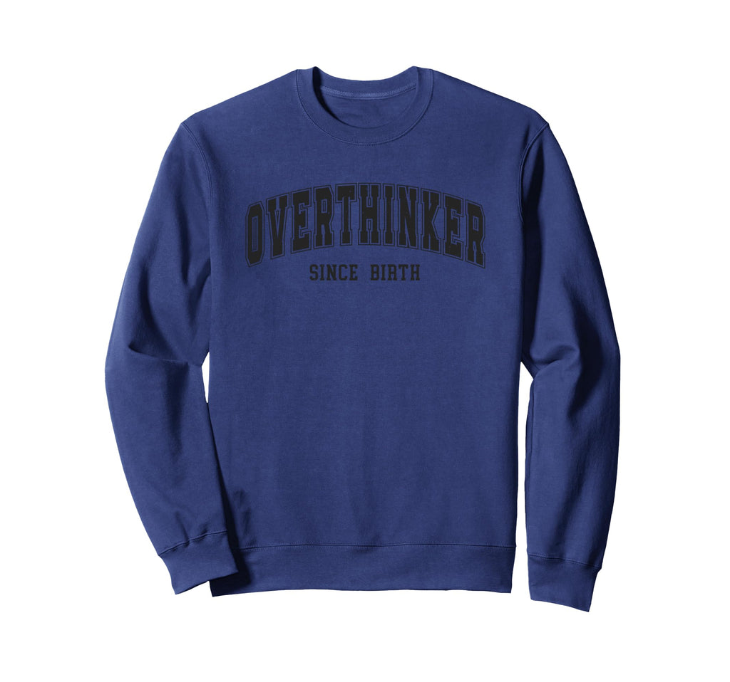 Overthinker Since Birth Sweatshirt - Casual Everyday Wear for Adults - T-Shirt, Sweatshirt, Hoodie