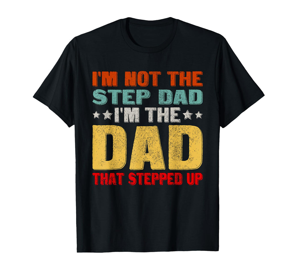 Not Step Dad Im Dad That Stepped Up T-Shirt - Minimalist Print Men Women - T-Shirt, Sweatshirt, Hoodie