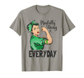 Mentally Strong Everyday Green Mental T-Shirt - Fun Novelty Design Unisex - T-Shirt, Sweatshirt, Hoodie