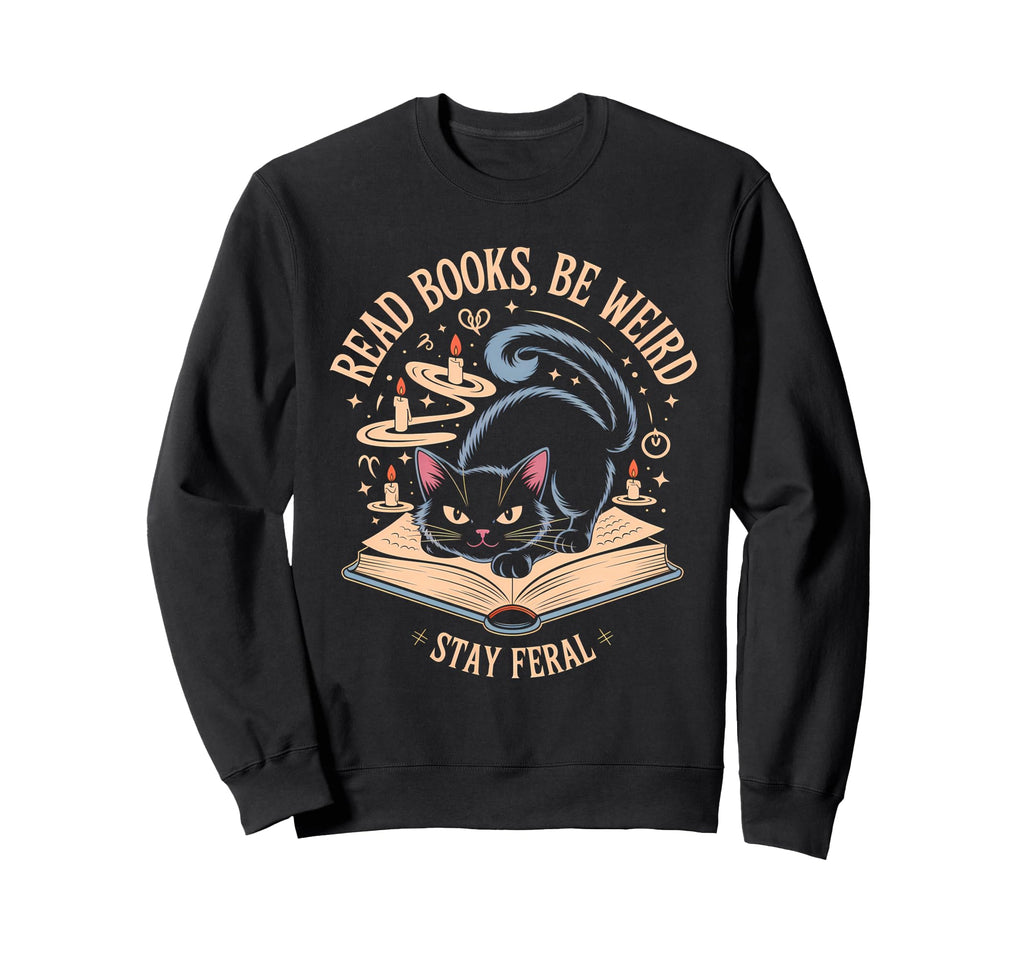 Read Books Be Weird Stay Feral Funny Sweatshirt - Graphic Print for Adults - T-Shirt, Sweatshirt, Hoodie