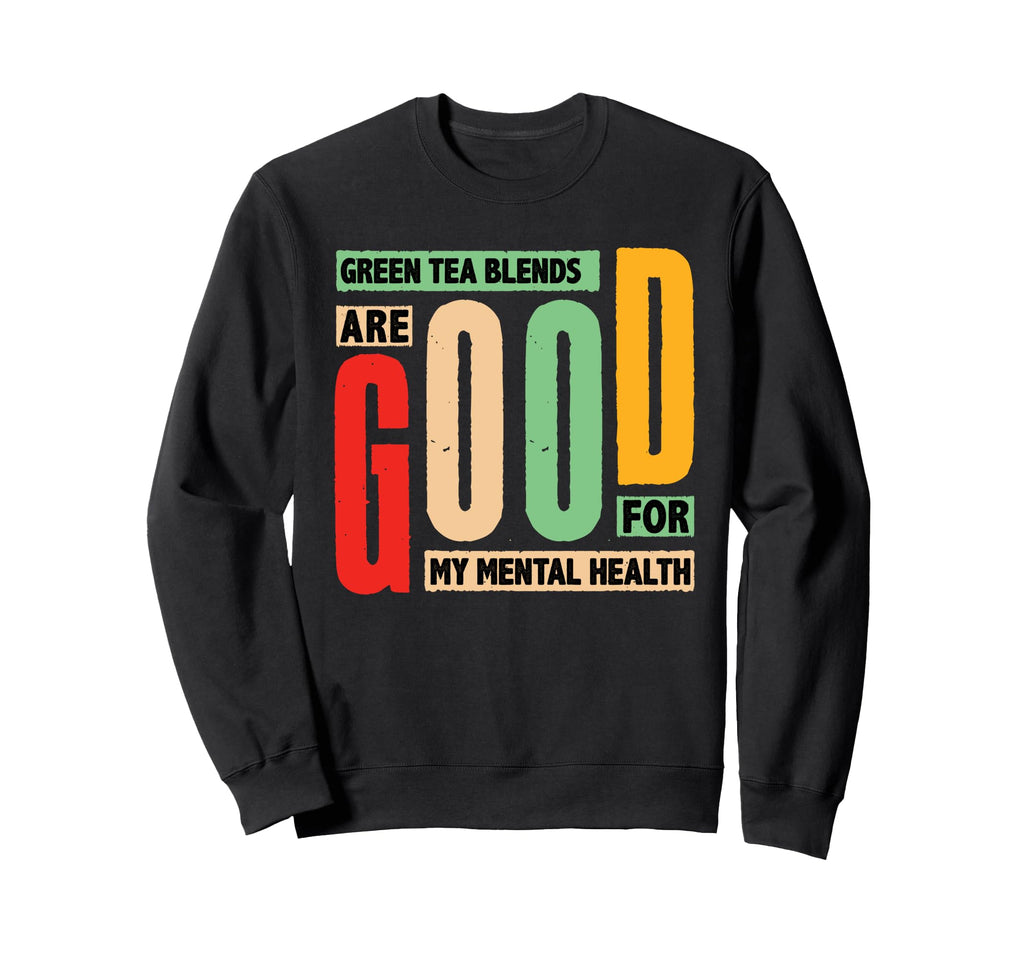 Green Tea Blends Mental Health Sweatshirt - Streetwear Style for Adults - T-Shirt, Sweatshirt, Hoodie