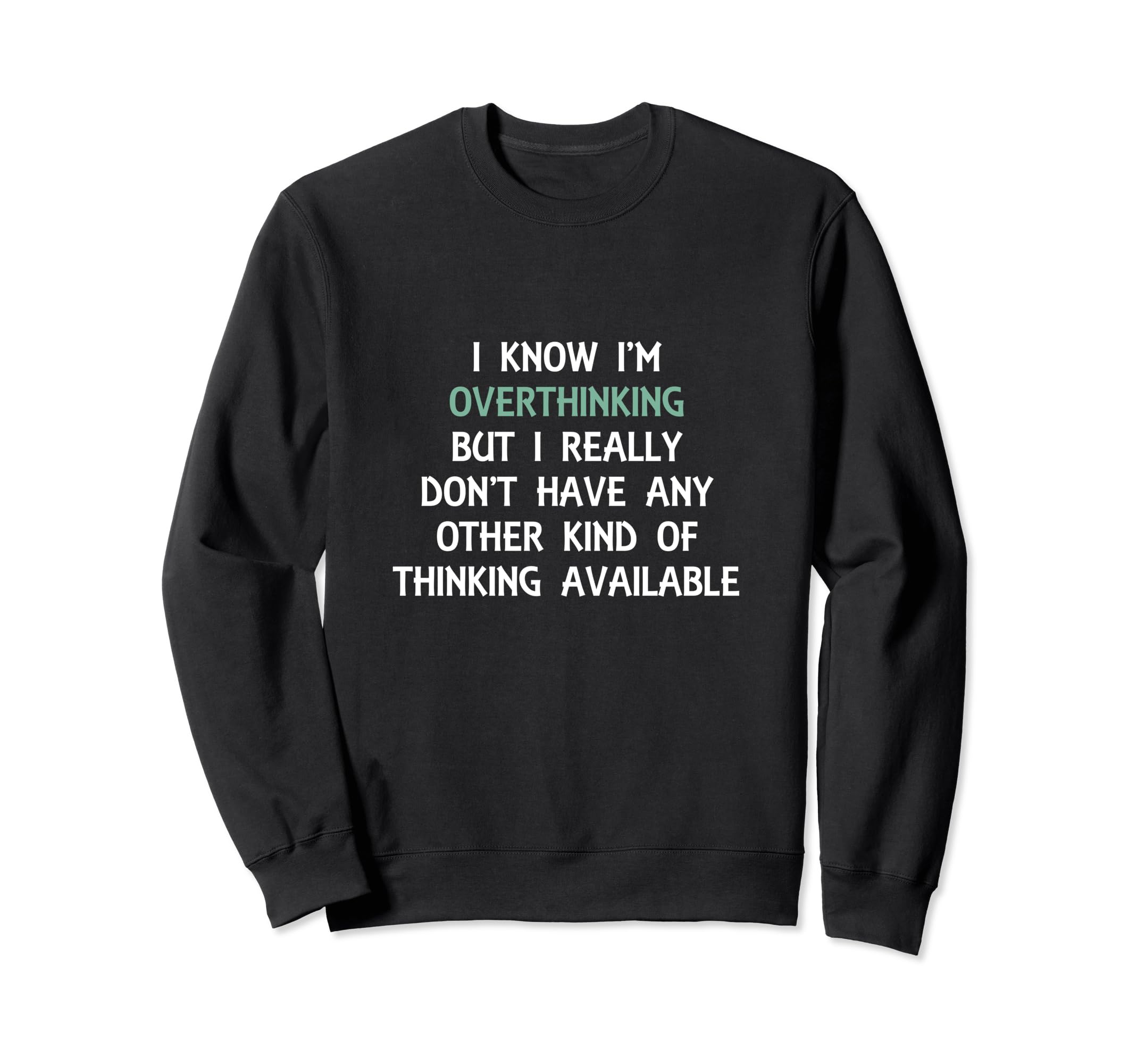 Funny Overthinking Witty Sweatshirt - Aesthetic Graphic for Adults - T-Shirt, Sweatshirt, Hoodie