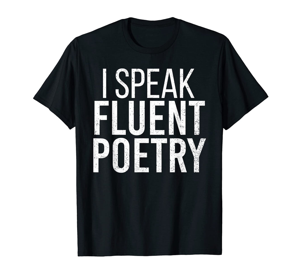 I Speak Fluent Poetry Funny Poet T-Shirt - Custom Art Print Unisex - T-Shirt, Sweatshirt, Hoodie