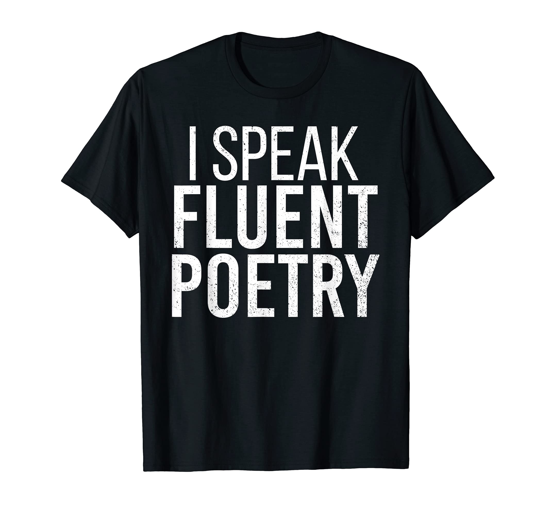 I Speak Fluent Poetry Funny Poet T-Shirt - Custom Art Print Unisex - T-Shirt, Sweatshirt, Hoodie