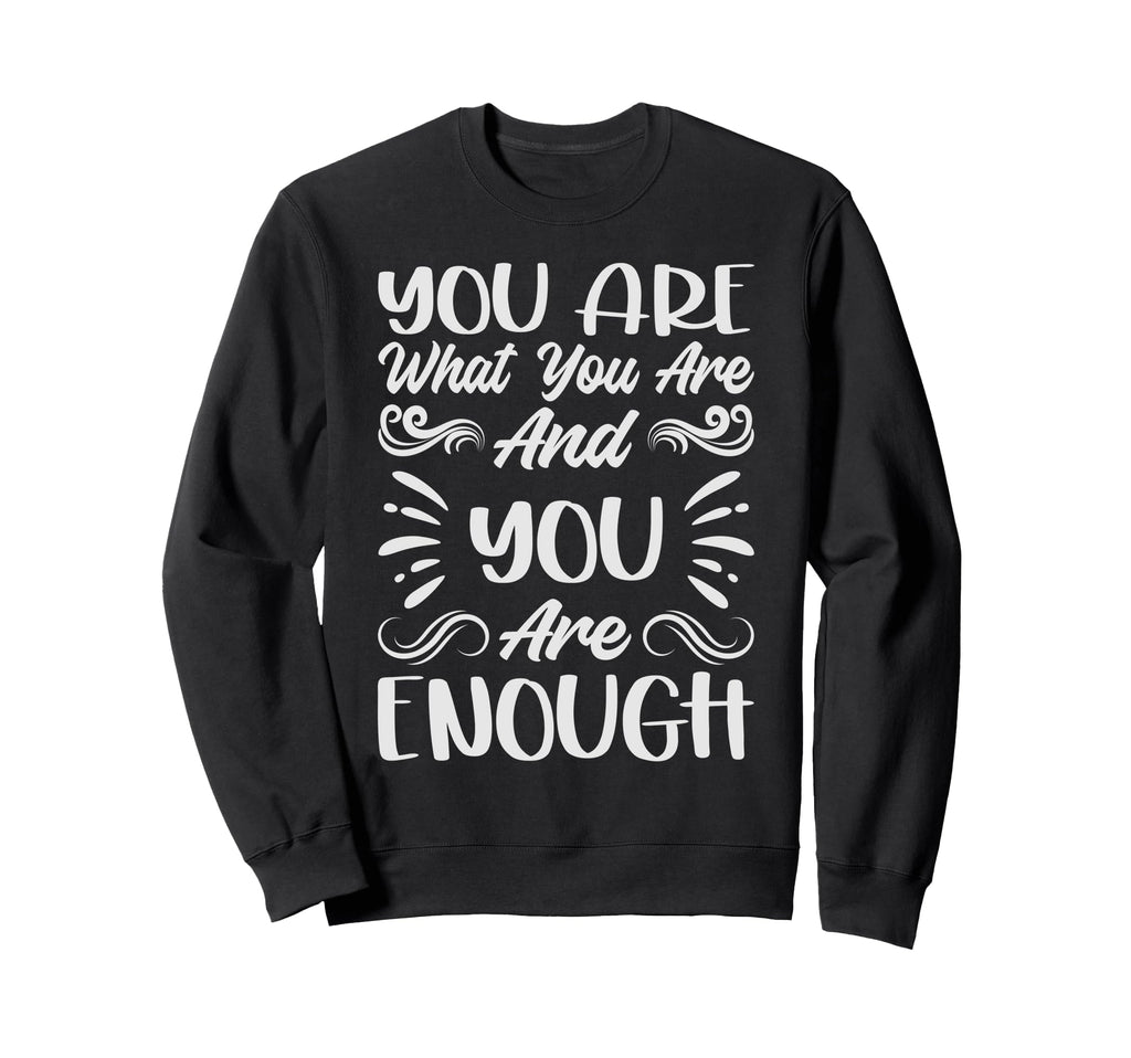 You Are What You Are And You Sweatshirt - Casual Everyday Wear for Adults - T-Shirt, Sweatshirt, Hoodie