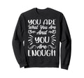 You Are What You Are And You Sweatshirt - Casual Everyday Wear for Adults - T-Shirt, Sweatshirt, Hoodie