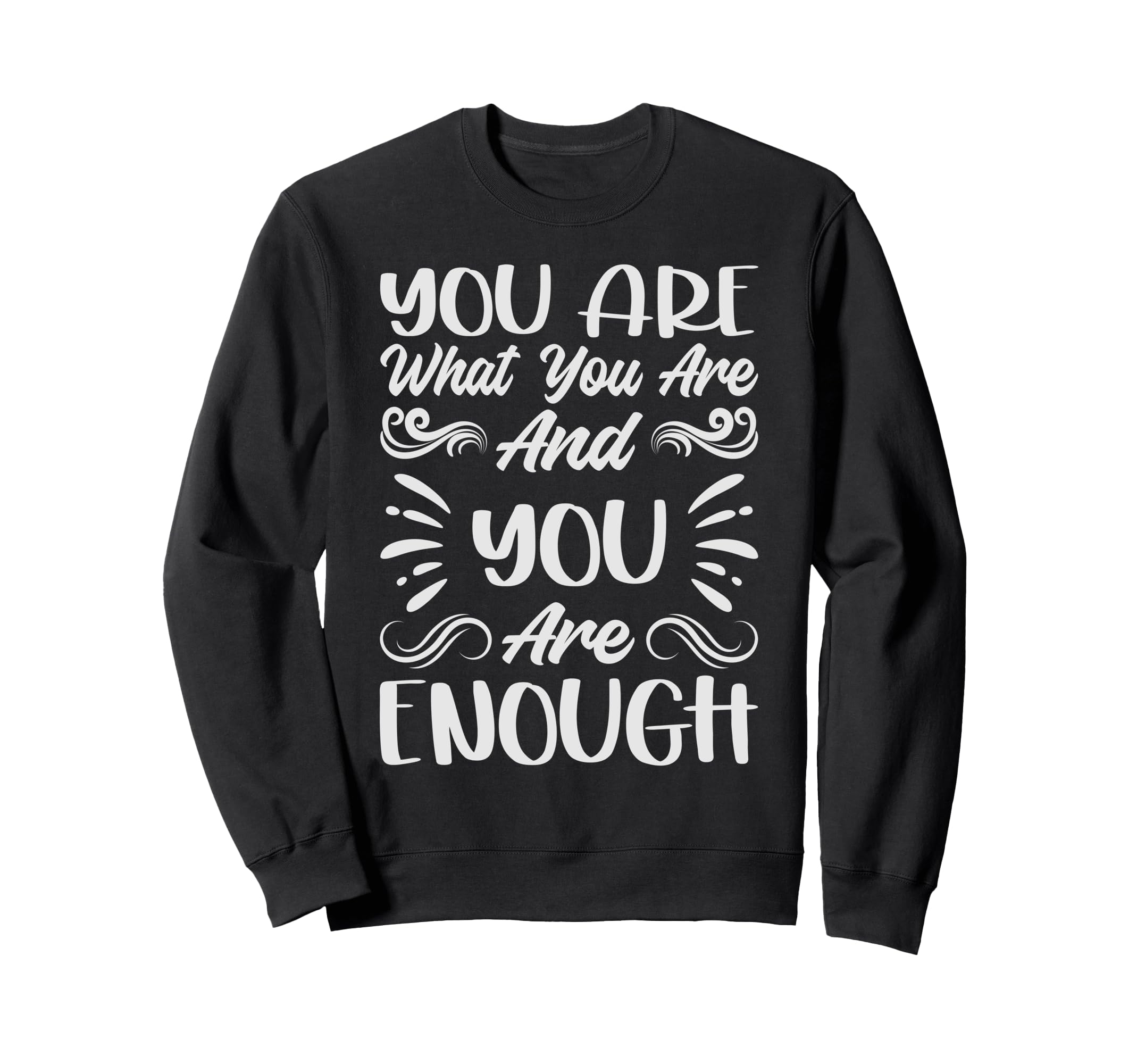 You Are What You Are And You Sweatshirt - Casual Everyday Wear for Adults - T-Shirt, Sweatshirt, Hoodie