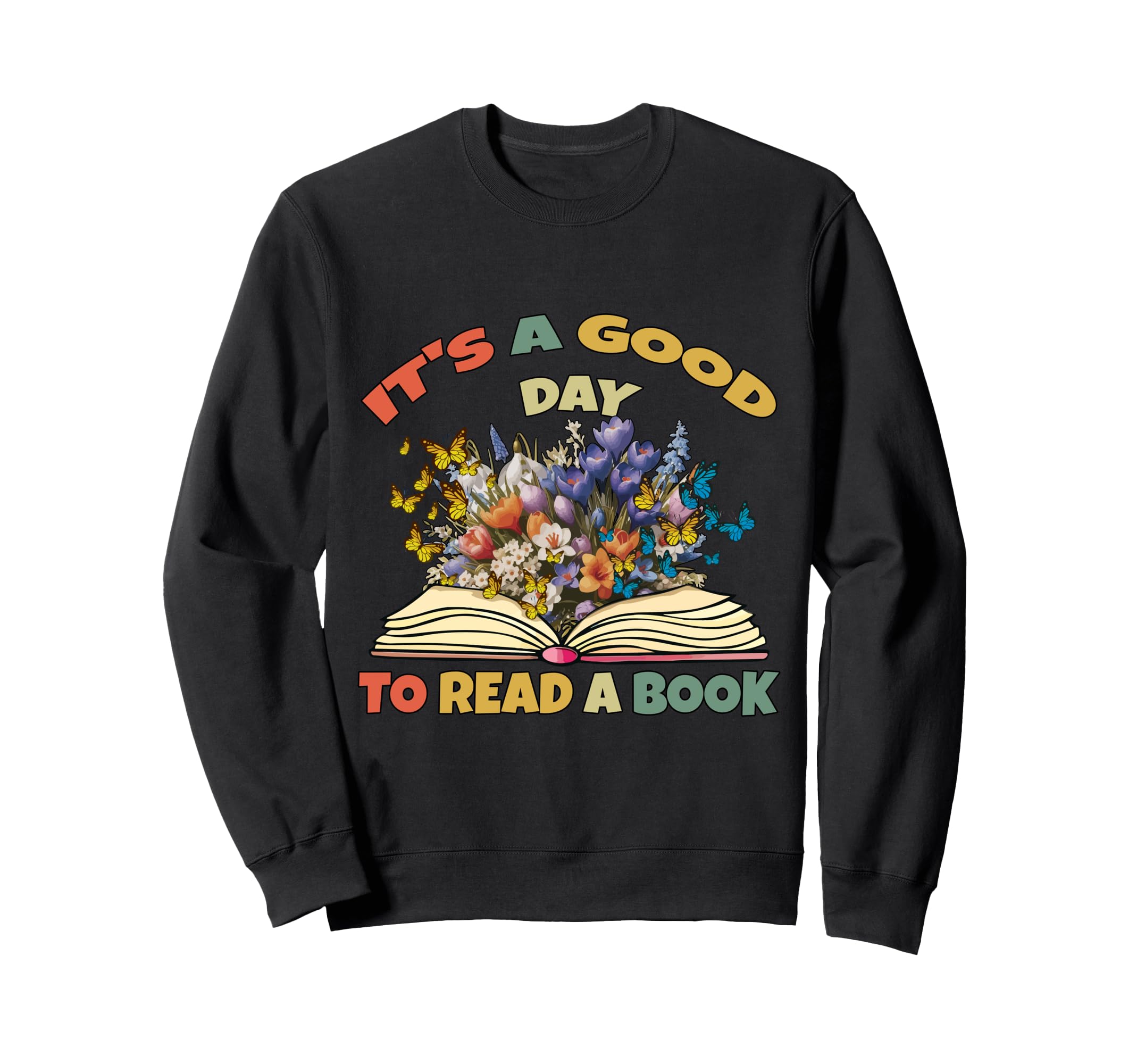 Its Good Day To Read Book Reading Sweatshirt - Graphic Print Men Women - T-Shirt, Sweatshirt, Hoodie