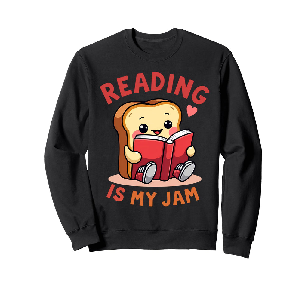 Reading Is My Jam Funny I Love To Sweatshirt - Casual Everyday Wear Unisex - T-Shirt, Sweatshirt, Hoodie