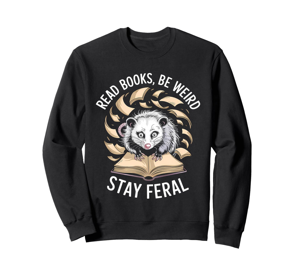 Read Books Be Weird Stay Feral Sweatshirt - Fun Novelty Design for Adults - T-Shirt, Sweatshirt, Hoodie