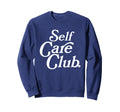 Self Care Club Positive Sweatshirt - Casual Everyday Wear Men Women - T-Shirt, Sweatshirt, Hoodie