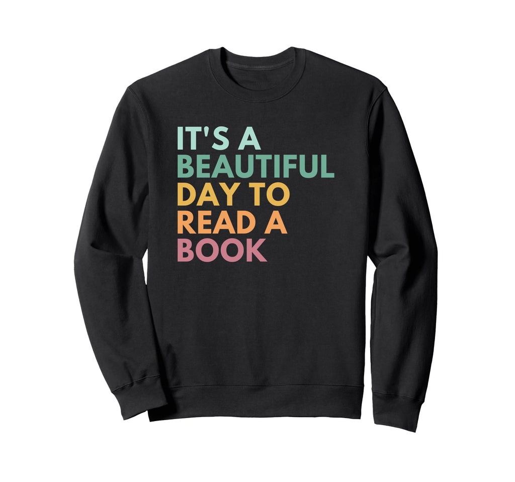 Its Beautiful Day To Read Book Sweatshirt - Trendy Graphic for Adults - T-Shirt, Sweatshirt, Hoodie