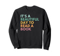 Its Beautiful Day To Read Book Sweatshirt - Trendy Graphic for Adults - T-Shirt, Sweatshirt, Hoodie