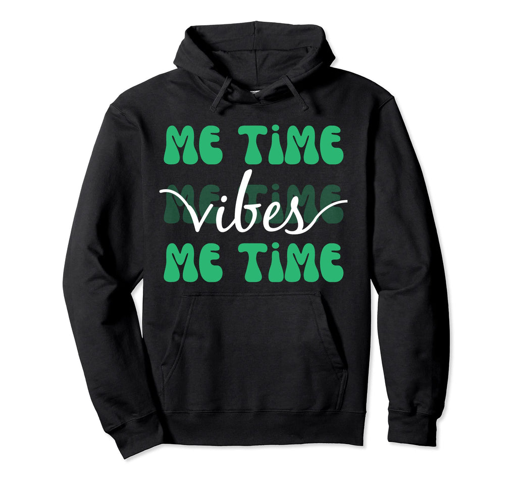 Self Care Motto Me Time Vibes Time Me Hoodie - Graphic Print for Adults - T-Shirt, Sweatshirt, Hoodie