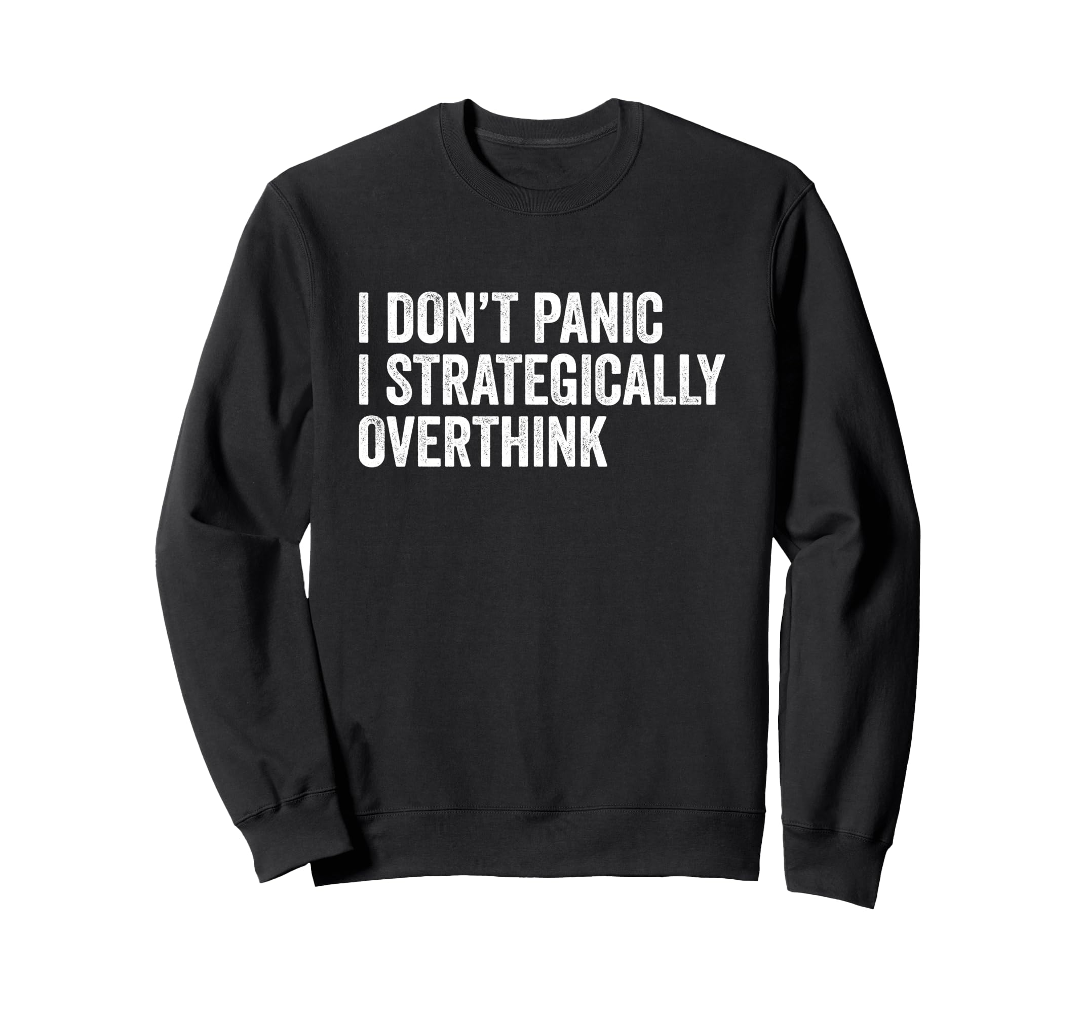 I Dont Panic I Strategically Sweatshirt - Casual Everyday Wear Unisex - T-Shirt, Sweatshirt, Hoodie