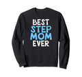 Best Step Mom Ever Sweatshirt - Unique Graphic for Adults - T-Shirt, Sweatshirt, Hoodie