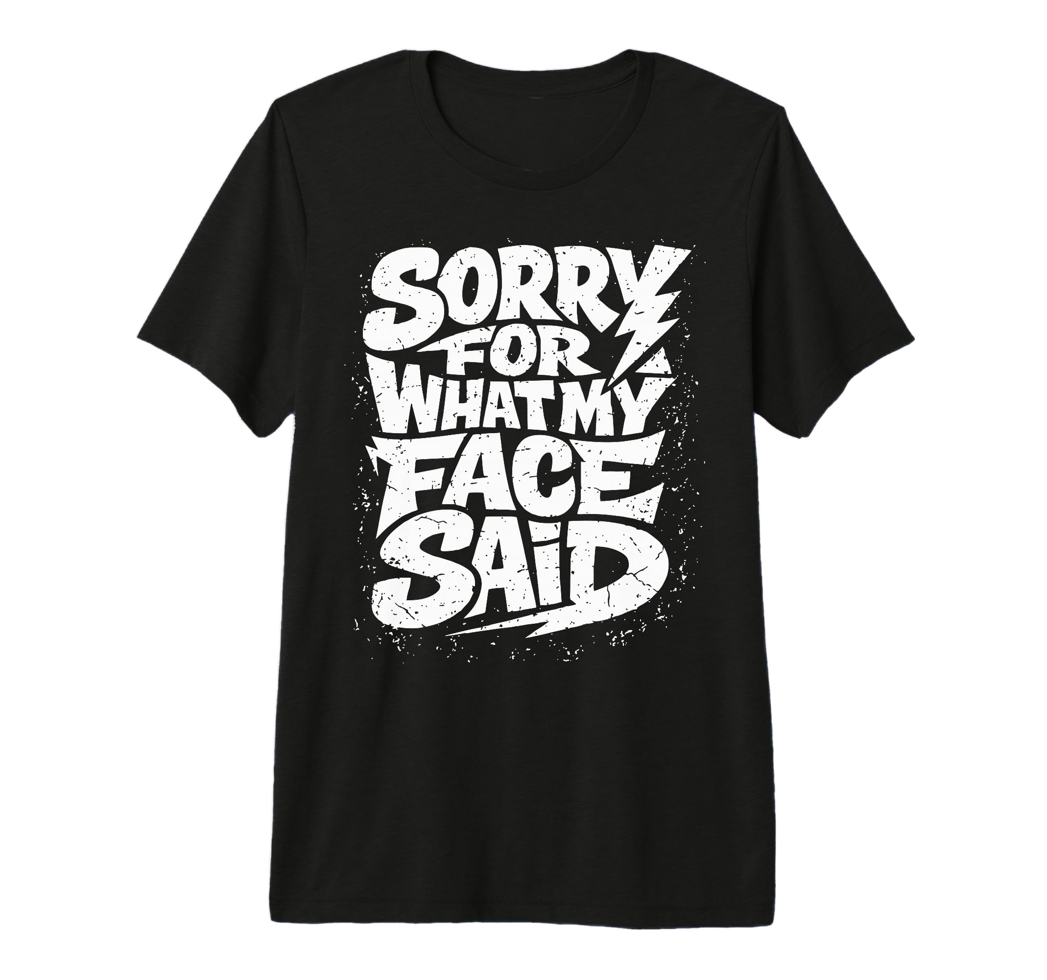 Sorry What My Face Said Funny T-Shirt - Casual Everyday Wear Unisex - T-Shirt, Sweatshirt, Hoodie