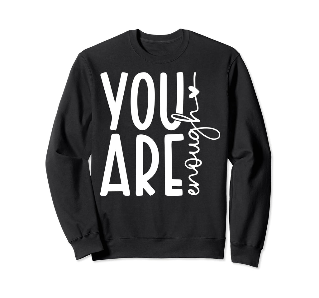 You Are Enough Loved Believe Yourself Sweatshirt - Graphic Print Men Women - T-Shirt, Sweatshirt, Hoodie