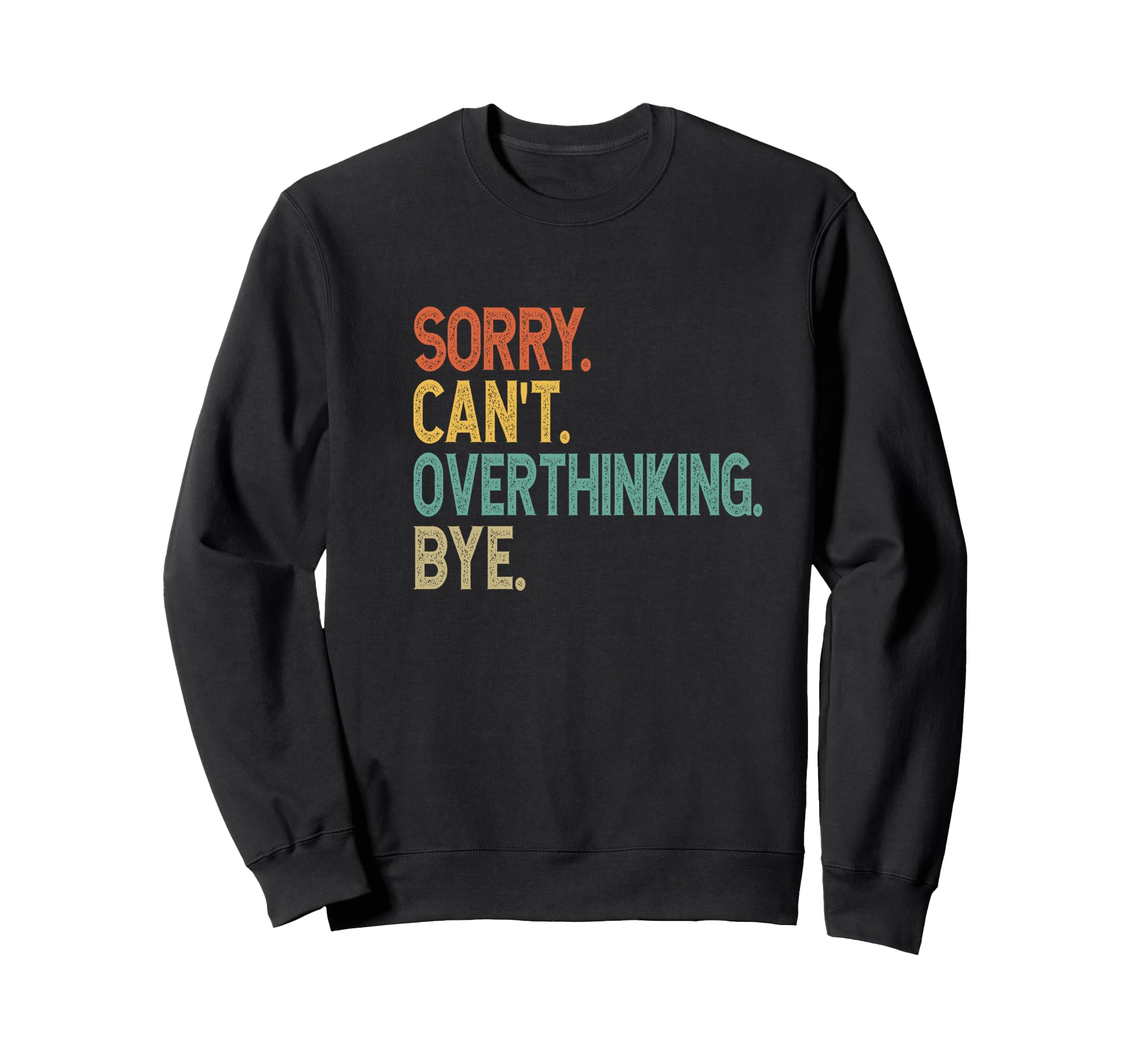 Sorry Cant Overthinking Bye Sweatshirt - Fun Novelty Design for Adults - T-Shirt, Sweatshirt, Hoodie