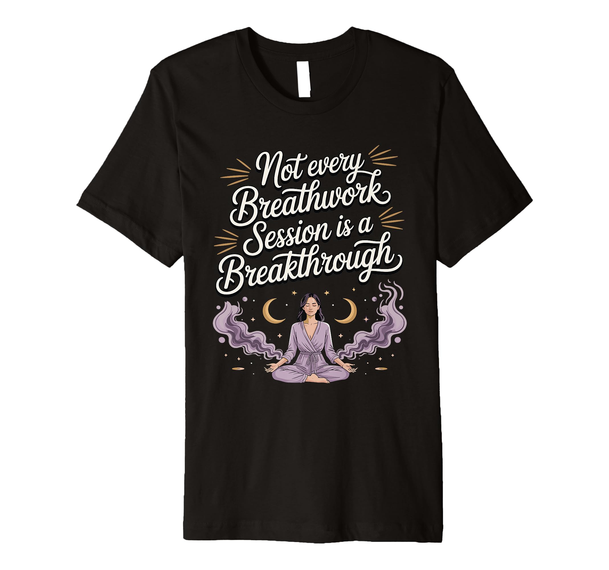 Not Every Breathwork Session Is T-Shirt - Unique Graphic for Adults - T-Shirt, Sweatshirt, Hoodie