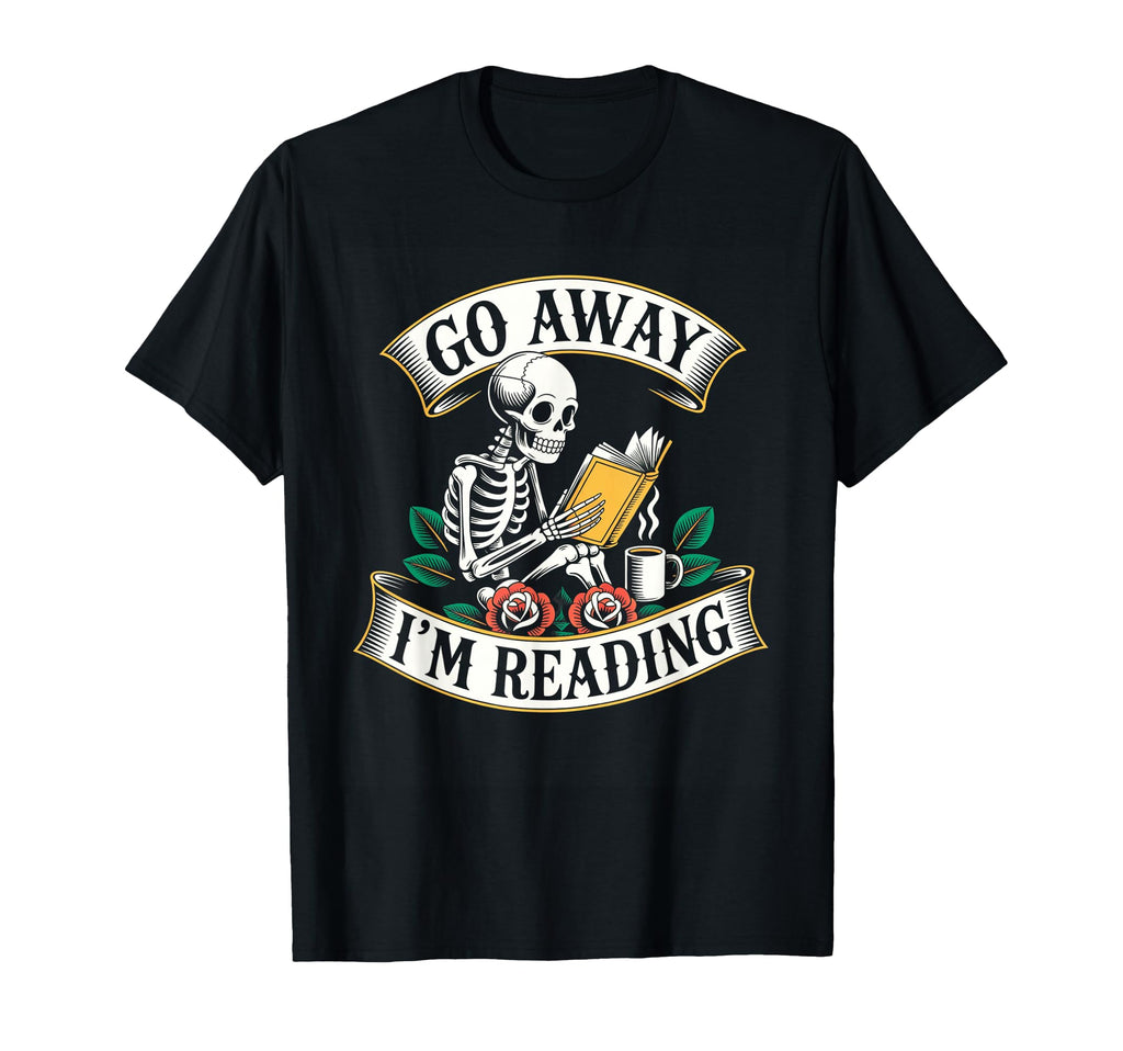 Go Away Im Reading Skeleton Bookworm T-Shirt - Novelty Apparel Men Women - T-Shirt, Sweatshirt, Hoodie