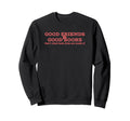 Good Friends Good Books Thats What Sweatshirt - Graphic Print Men Women - T-Shirt, Sweatshirt, Hoodie