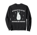 Actually All My Systems Are Sweatshirt - Streetwear Style for Adults - T-Shirt, Sweatshirt, Hoodie