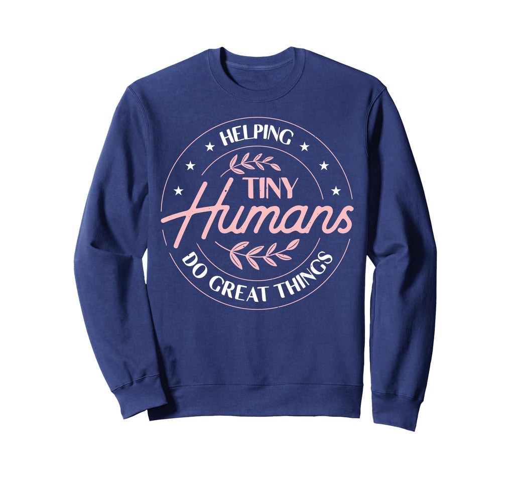 Helping Tiny Humans Do Great Things Sweatshirt - Graphic Print for Adults - T-Shirt, Sweatshirt, Hoodie