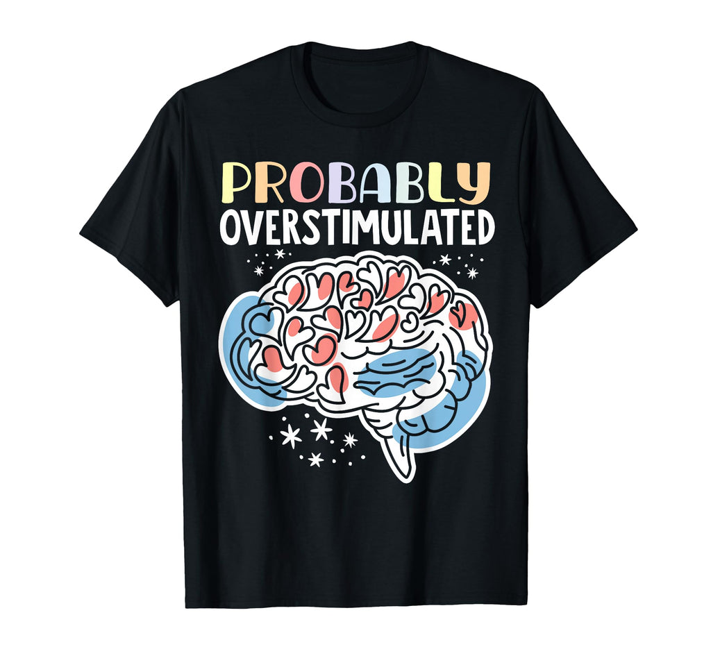 Probably Overstimulated T-Shirt - Aesthetic Graphic Men Women - T-Shirt, Sweatshirt, Hoodie