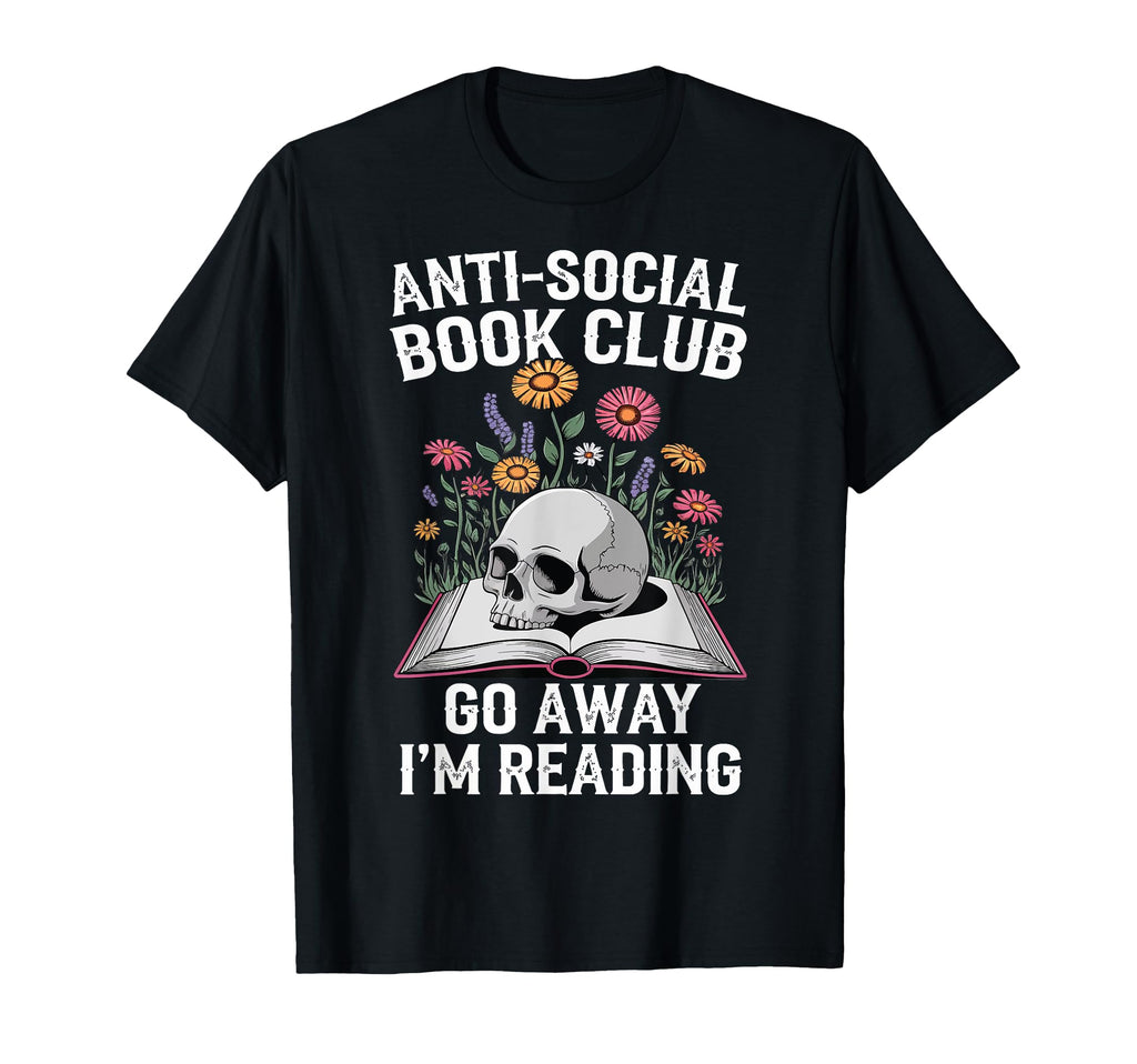 Anti Social Book Club Go Away Im Reading T-Shirt - Graphic Print for Adults - T-Shirt, Sweatshirt, Hoodie