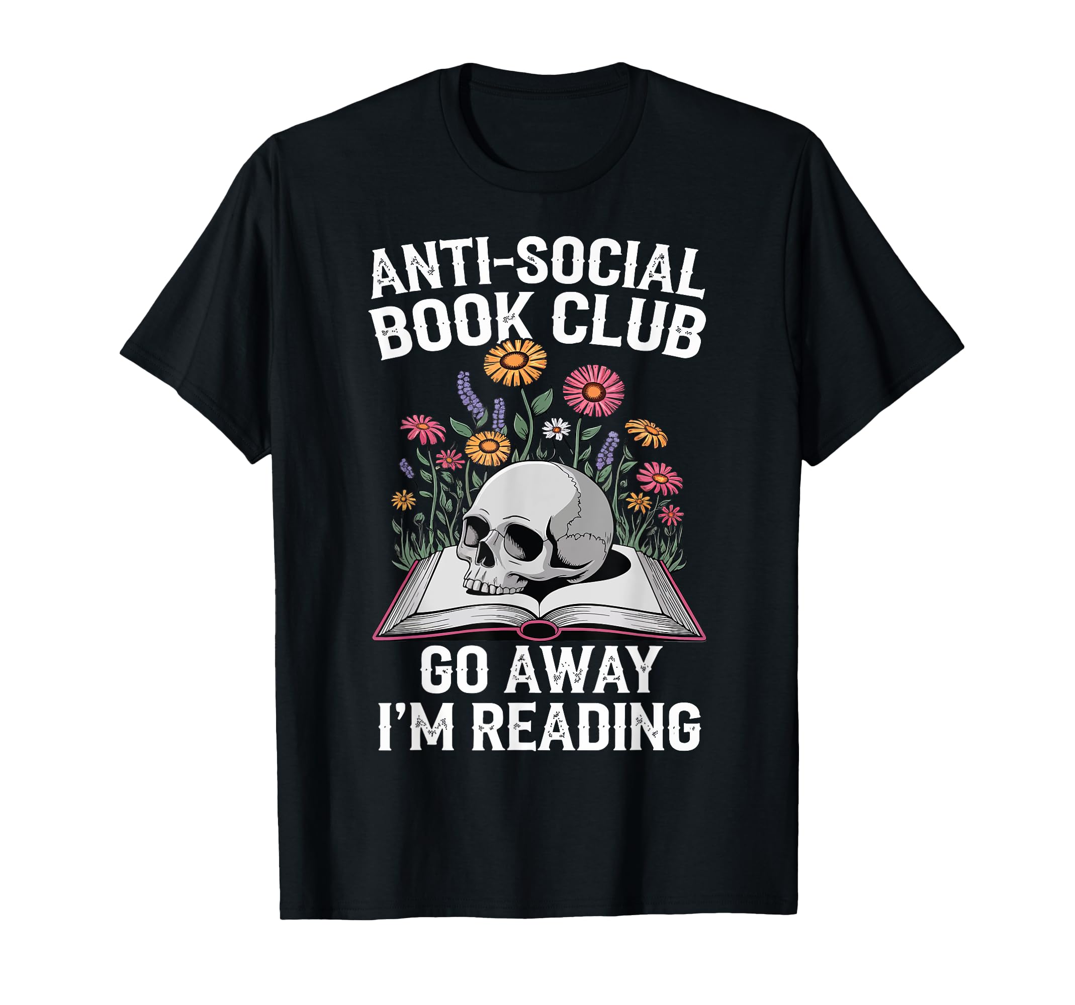 Anti Social Book Club Go Away Im Reading T-Shirt - Graphic Print for Adults - T-Shirt, Sweatshirt, Hoodie