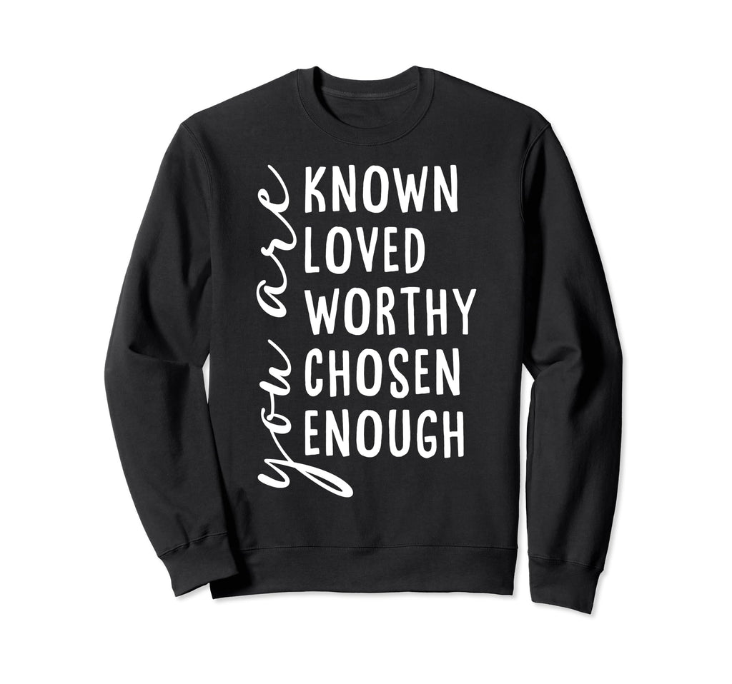 You Are Known Loved Worthy Chosen Sweatshirt - Minimalist Print Men Women - T-Shirt, Sweatshirt, Hoodie