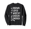 You Are Known Loved Worthy Chosen Sweatshirt - Minimalist Print Men Women - T-Shirt, Sweatshirt, Hoodie