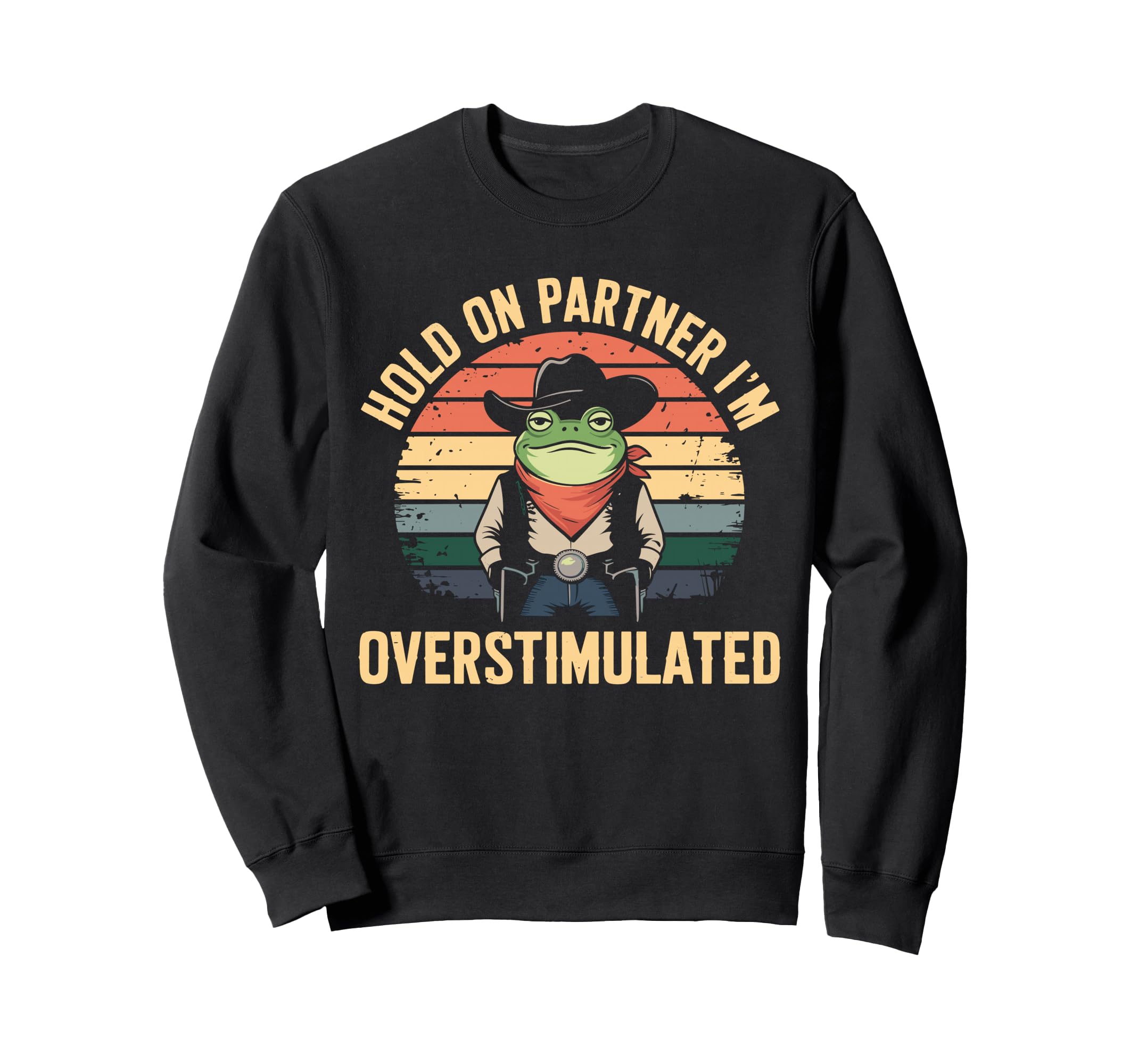 Hold Partner Im Overstimulated Sweatshirt - Fun Novelty Design Unisex - T-Shirt, Sweatshirt, Hoodie