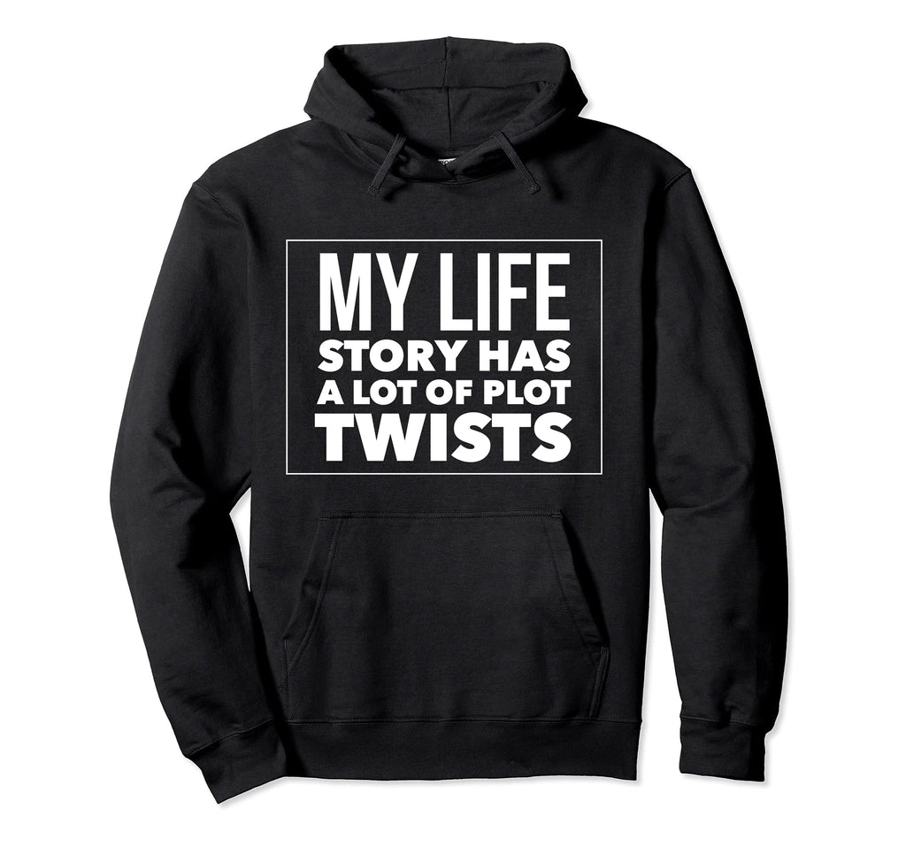 My Life Story Has Lot Plot Twists Funny Hoodie - Aesthetic Graphic Unisex - T-Shirt, Sweatshirt, Hoodie