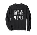 Its Not My Job To Fix People Boundaries Sweatshirt - Graphic Print Unisex - T-Shirt, Sweatshirt, Hoodie