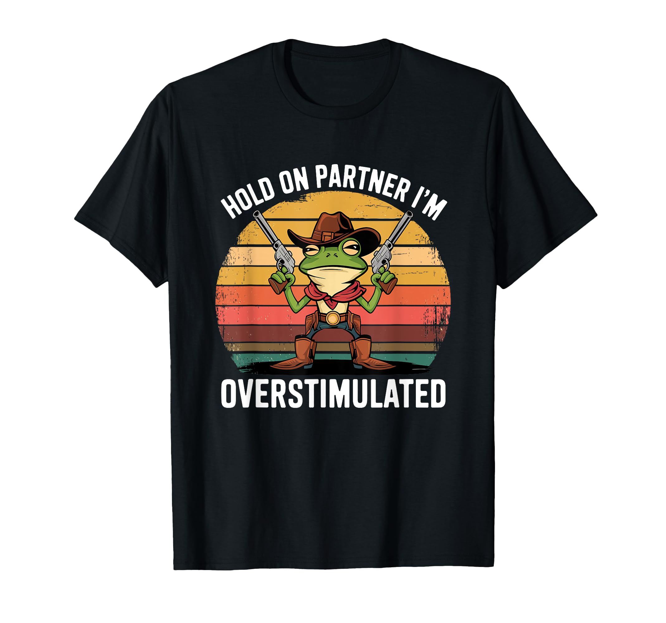 Hold Partner Im Overstimulated Cowboy T-Shirt - Unique Graphic for Adults - T-Shirt, Sweatshirt, Hoodie