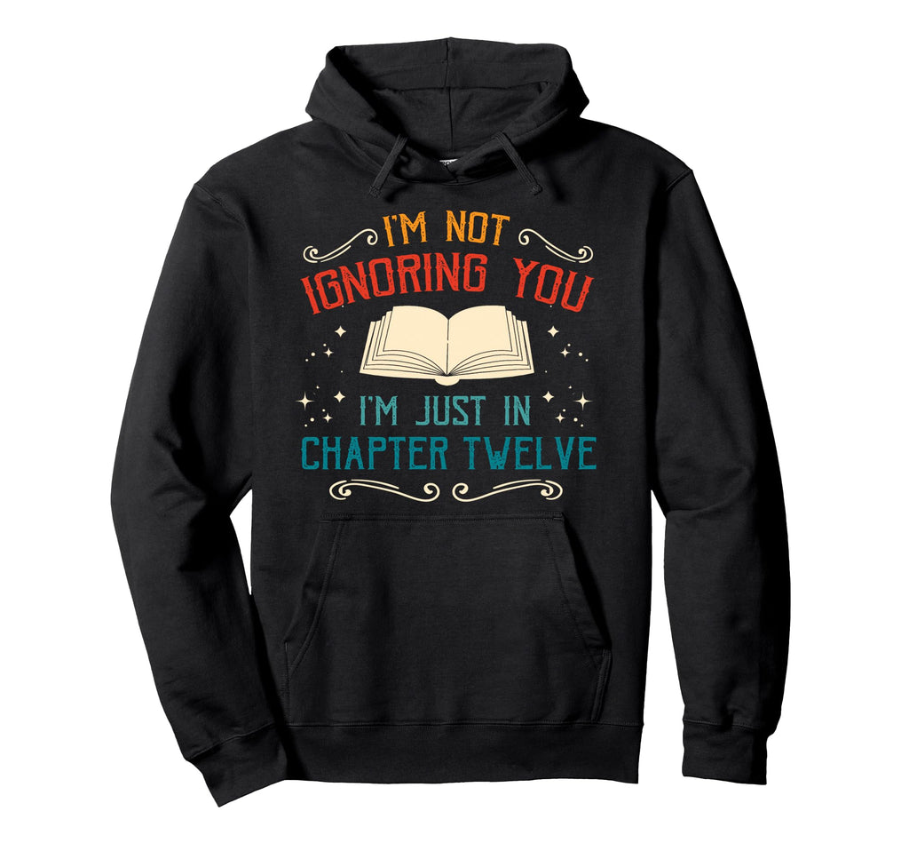 Im Just Chapter Twelve Book Reader Book Hoodie - Trendy Graphic Unisex - T-Shirt, Sweatshirt, Hoodie