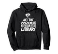 All Noise Must Remain Outside Library Hoodie - Graphic Print Unisex - T-Shirt, Sweatshirt, Hoodie