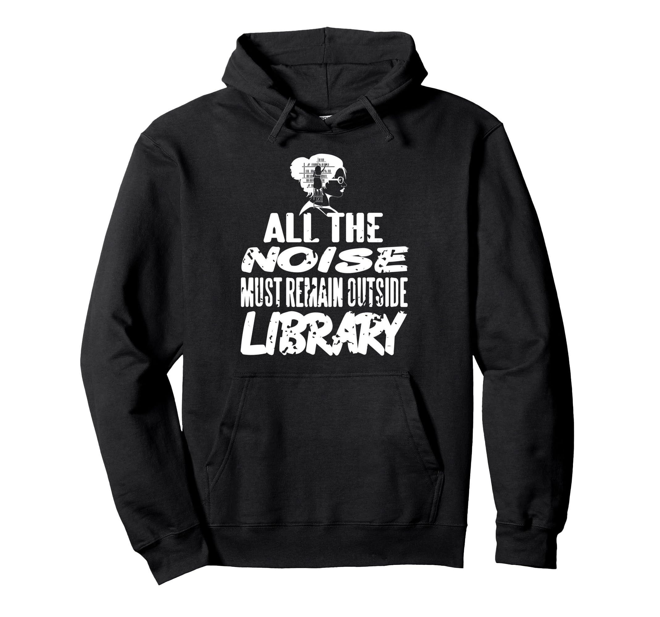 All Noise Must Remain Outside Library Hoodie - Graphic Print Unisex - T-Shirt, Sweatshirt, Hoodie