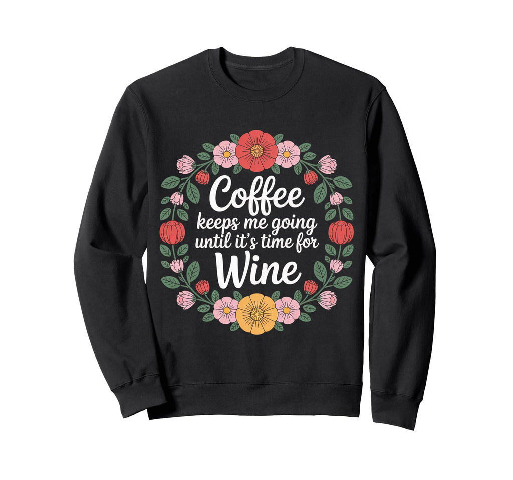 Coffee Keeps Me Going Until Its Sweatshirt - Fun Novelty Design Unisex - T-Shirt, Sweatshirt, Hoodie