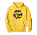 Funny Hang Let Me Overthink This Hoodie - Casual Everyday Wear Unisex - T-Shirt, Sweatshirt, Hoodie