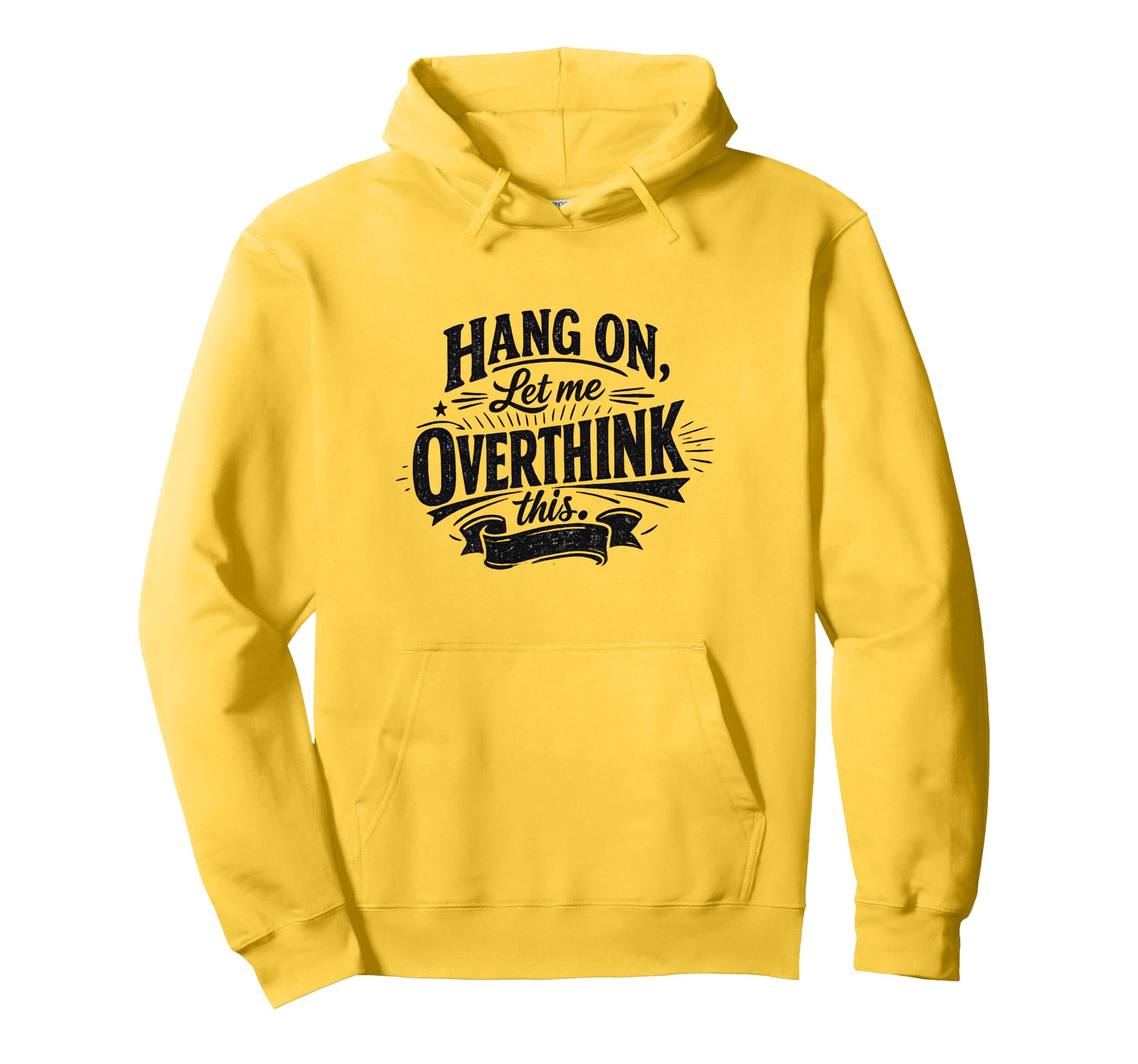 Funny Hang Let Me Overthink This Hoodie - Casual Everyday Wear Unisex - T-Shirt, Sweatshirt, Hoodie