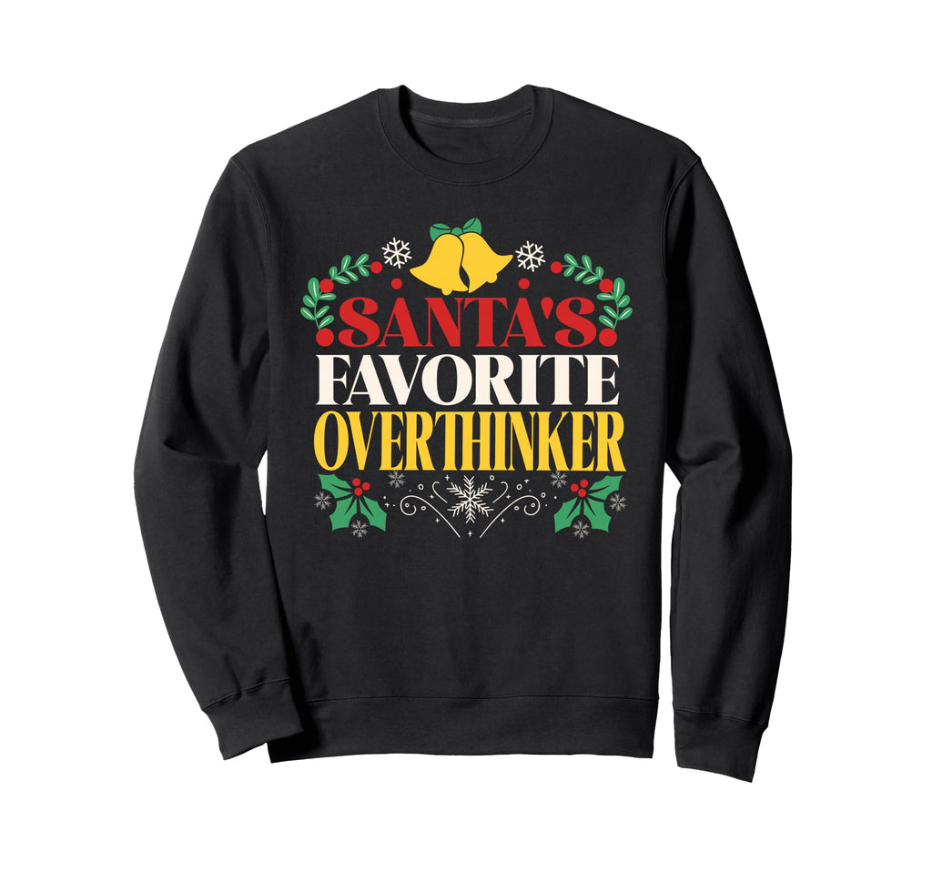 Santas Favorite Overthinker Sweatshirt - Casual Everyday Wear Unisex - T-Shirt, Sweatshirt, Hoodie