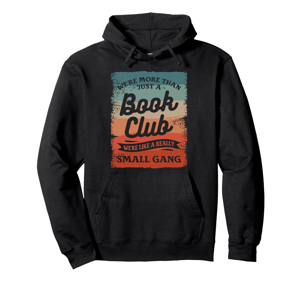 Were More Than Just Book Club Bookworm Hoodie - Streetwear Style for Adults - T-Shirt, Sweatshirt, Hoodie